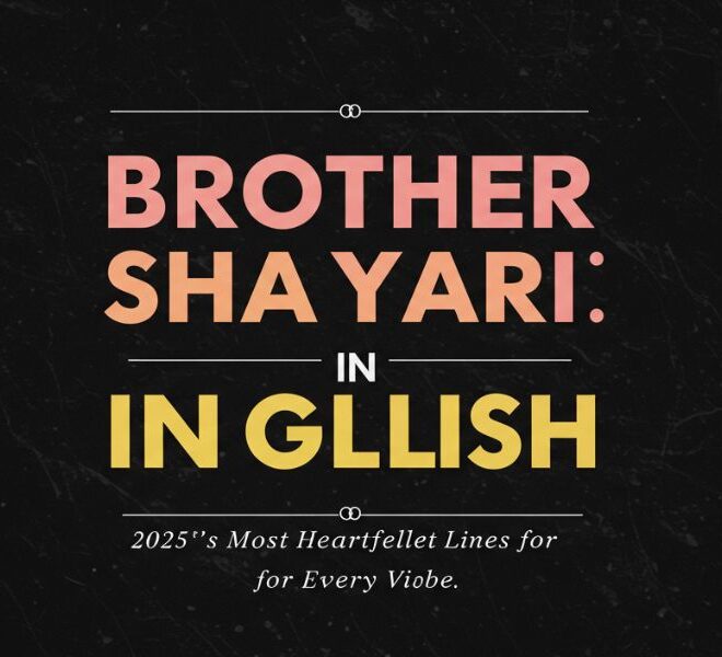 Brother Shayari in English: 2025’s Most Heartfelt Lines for Every Vibe